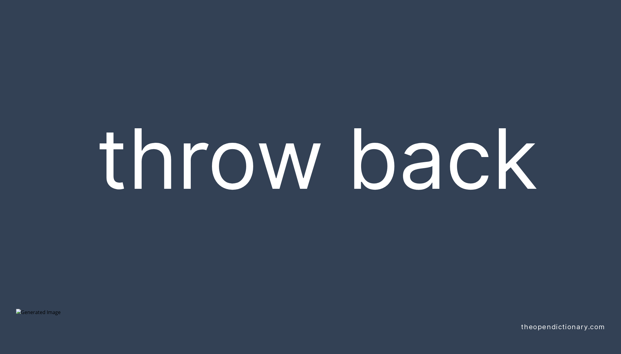 THROW BACK Phrasal Verb THROW BACK Definition, Meaning and Example